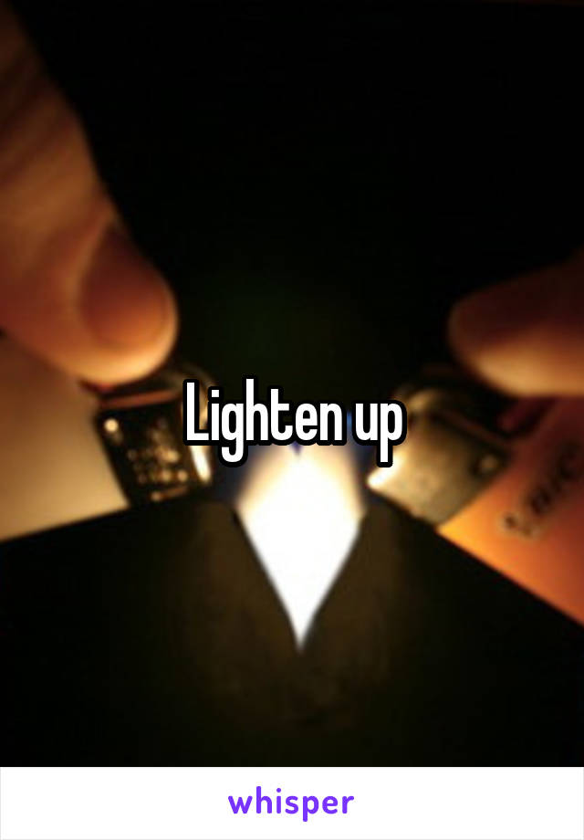 Lighten up