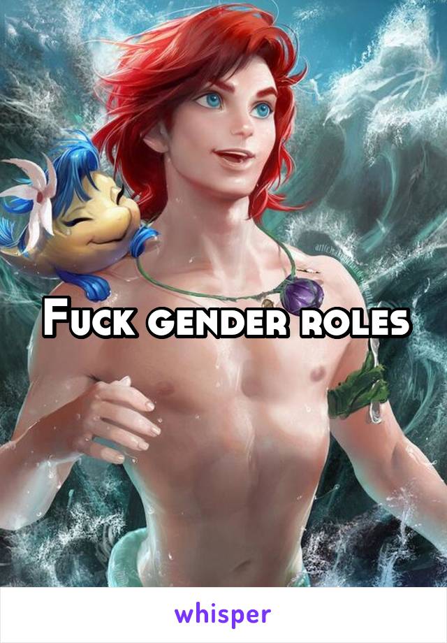 Fuck gender roles