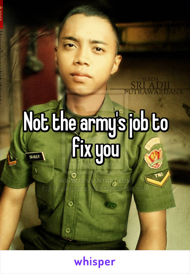 Not the army's job to fix you