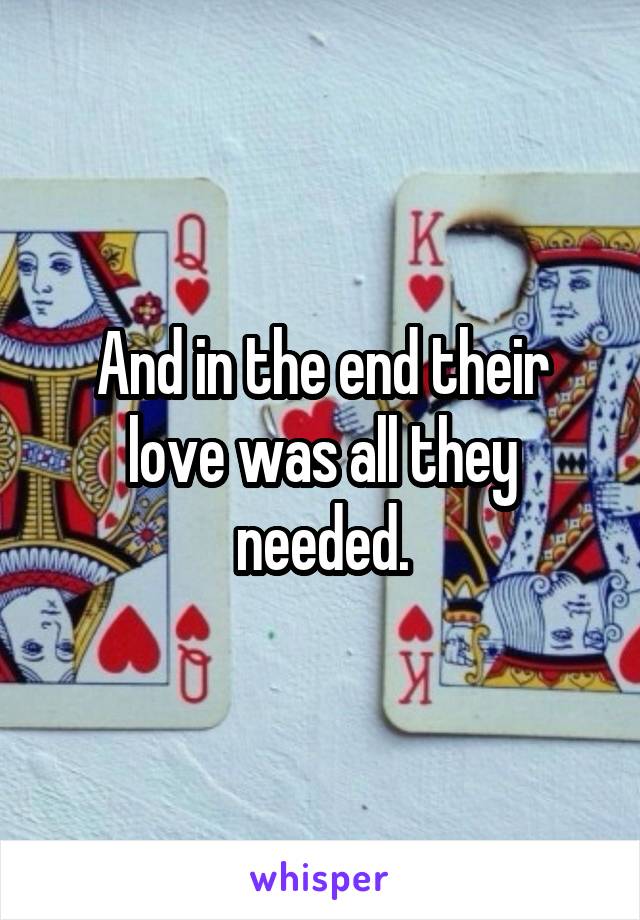 And in the end their love was all they needed.