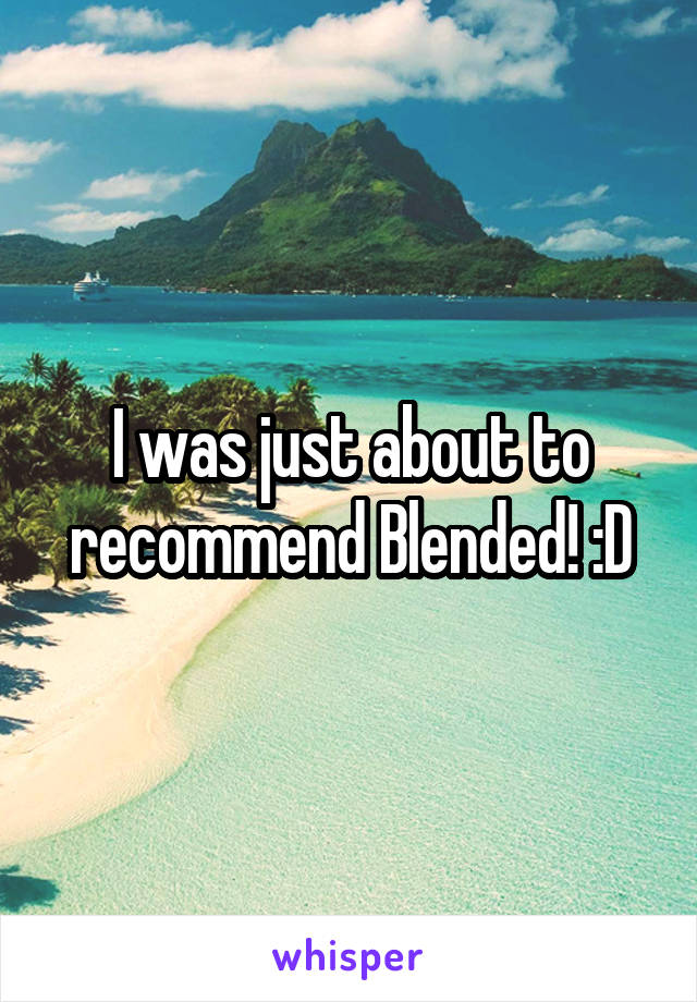 I was just about to recommend Blended! :D