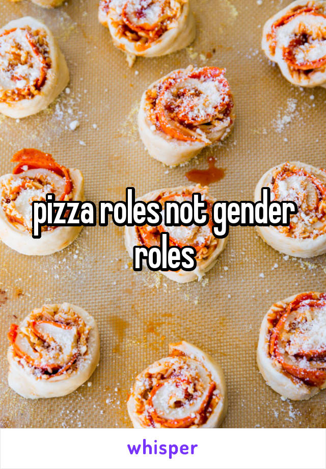 pizza roles not gender roles