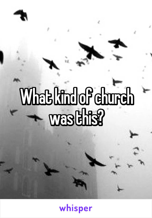 What kind of church was this?