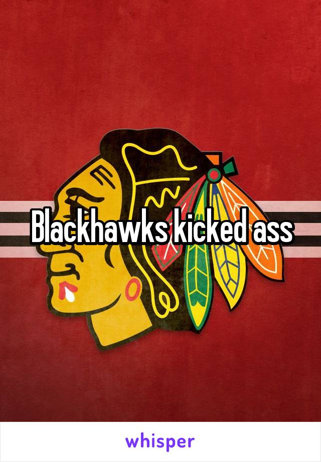 Blackhawks kicked ass