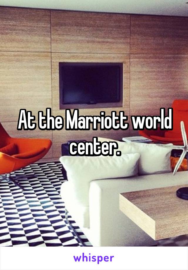 At the Marriott world center.