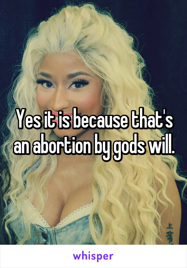 Yes it is because that's an abortion by gods will.
