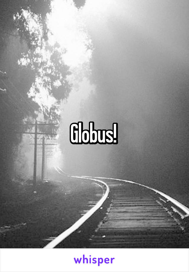 Globus! 