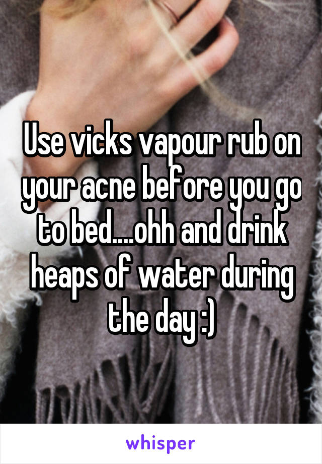 Use vicks vapour rub on your acne before you go to bed....ohh and drink heaps of water during the day :)