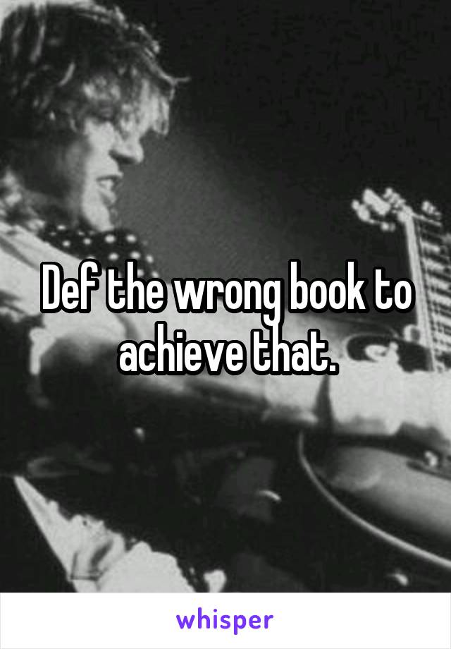 Def the wrong book to achieve that.