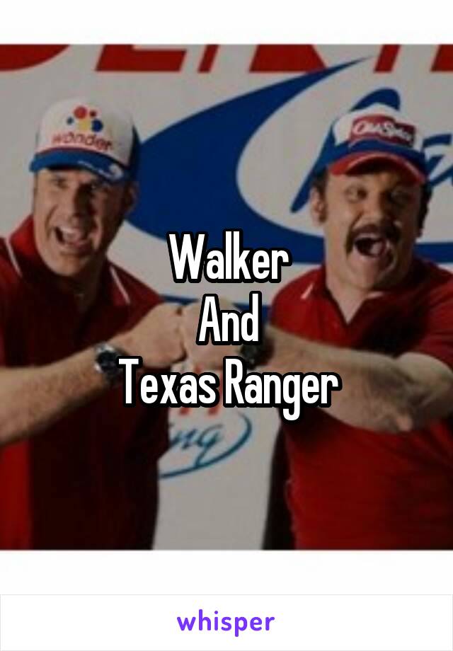 Walker
And
Texas Ranger