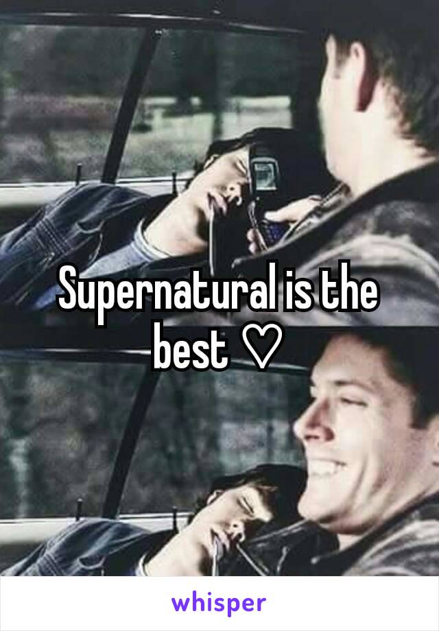 Supernatural is the best ♡