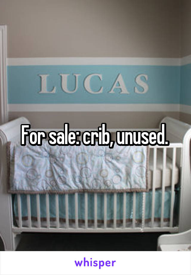 For sale: crib, unused. 