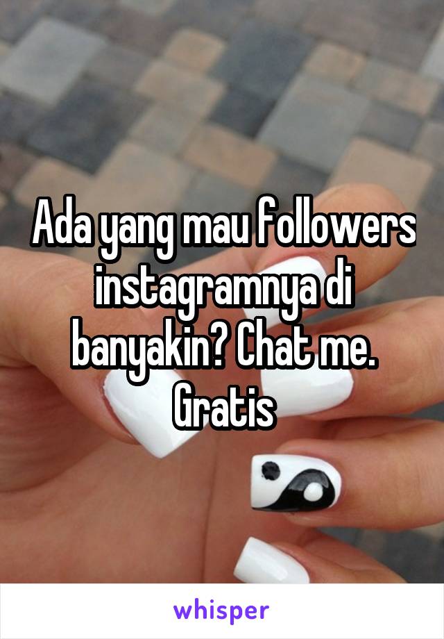 Ada yang mau followers instagramnya di banyakin? Chat me. Gratis