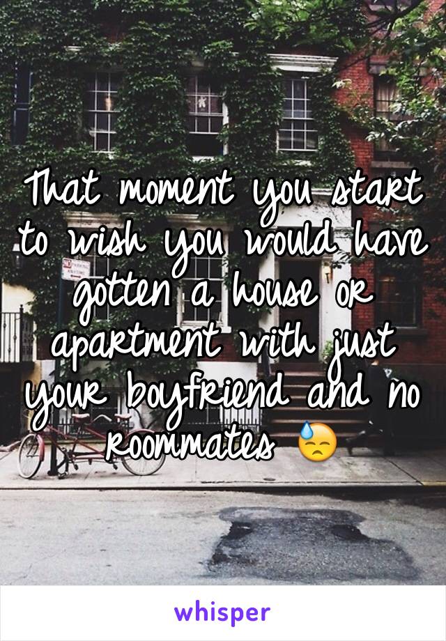 That moment you start to wish you would have gotten a house or apartment with just your boyfriend and no roommates 😓