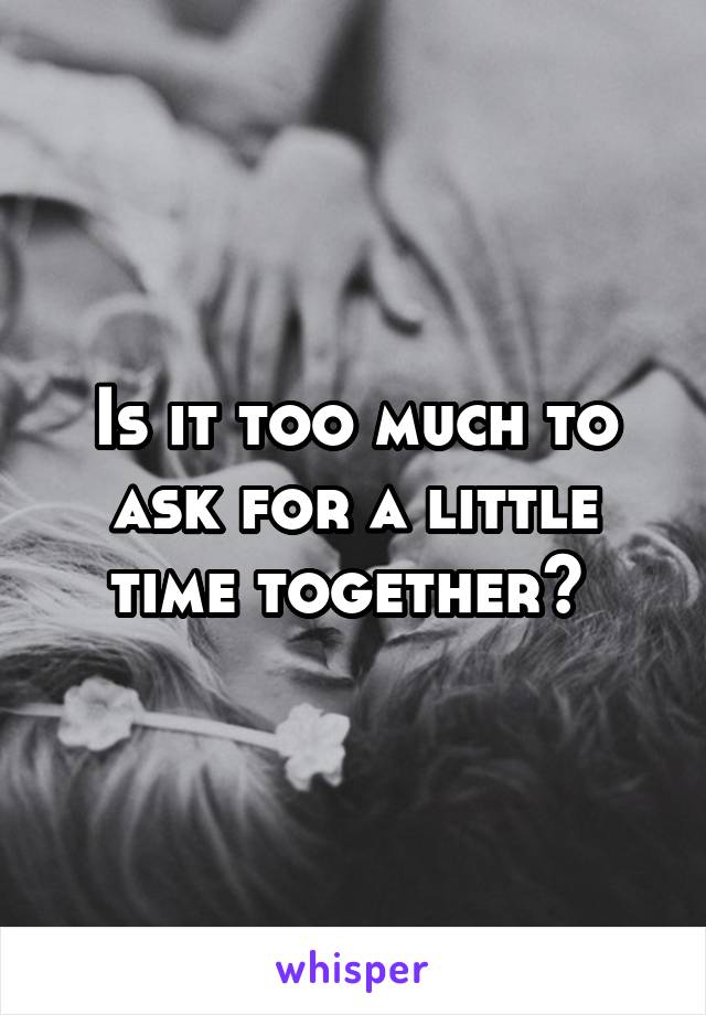 Is it too much to ask for a little time together? 