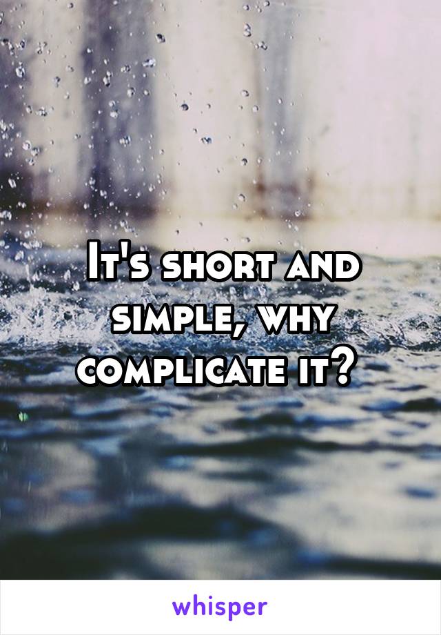 It's short and simple, why complicate it? 
