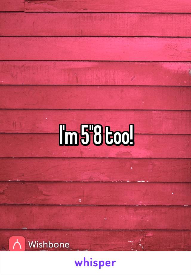 I'm 5"8 too!