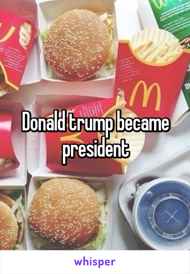 Donald trump became president