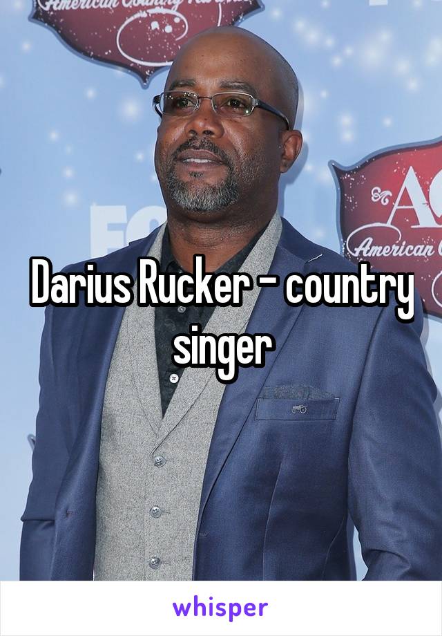 Darius Rucker - country singer
