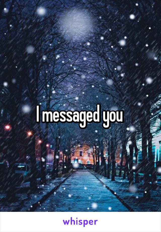 I messaged you 