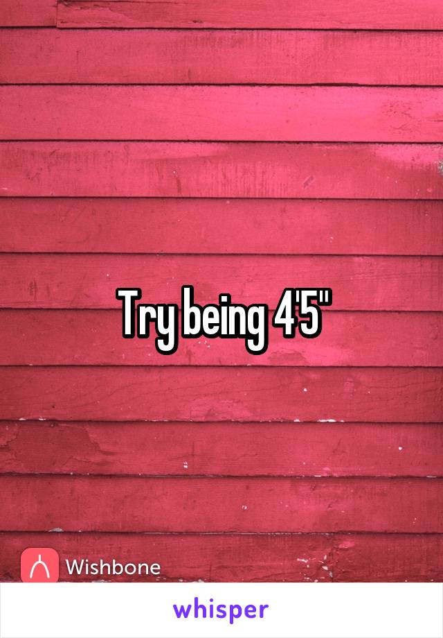 Try being 4'5"