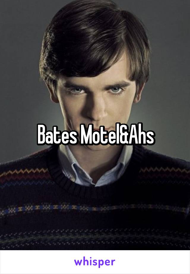 Bates Motel&Ahs