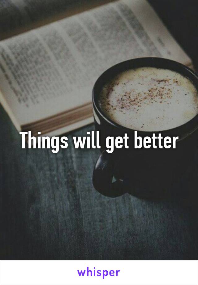 Things will get better