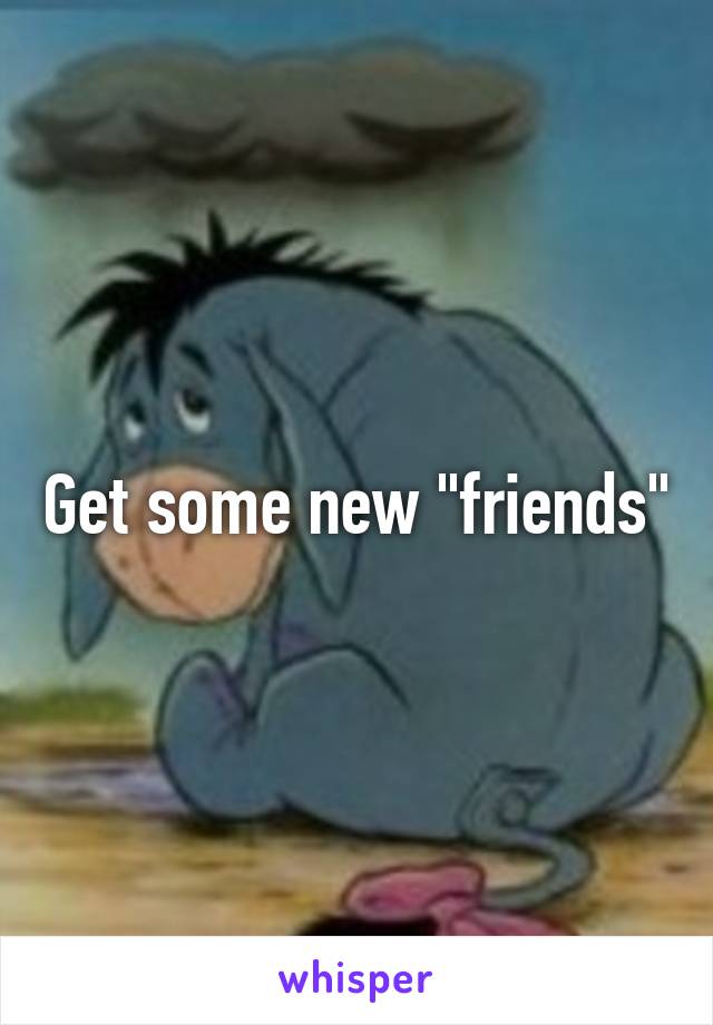 Get some new "friends"