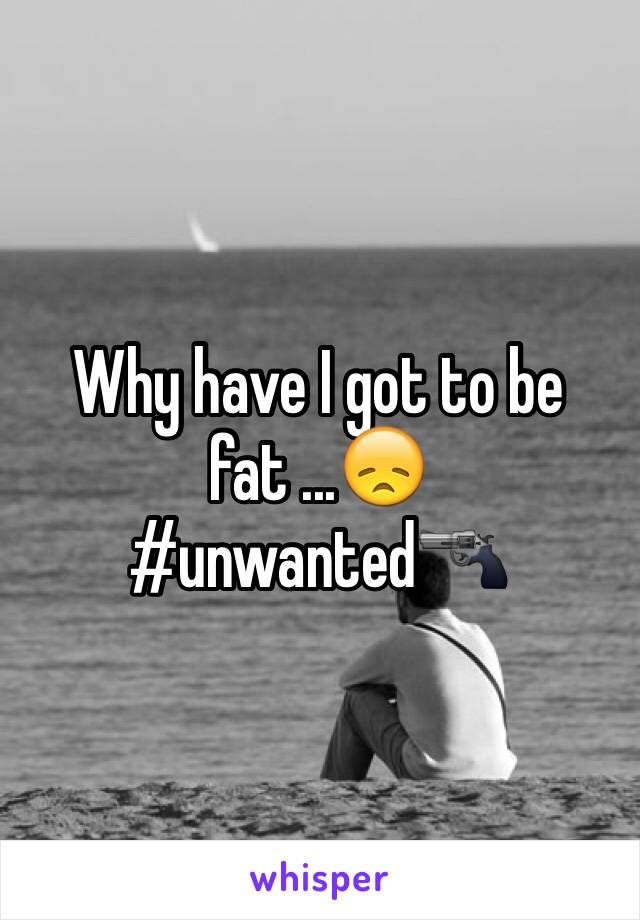 Why have I got to be fat ...😞
#unwanted🔫