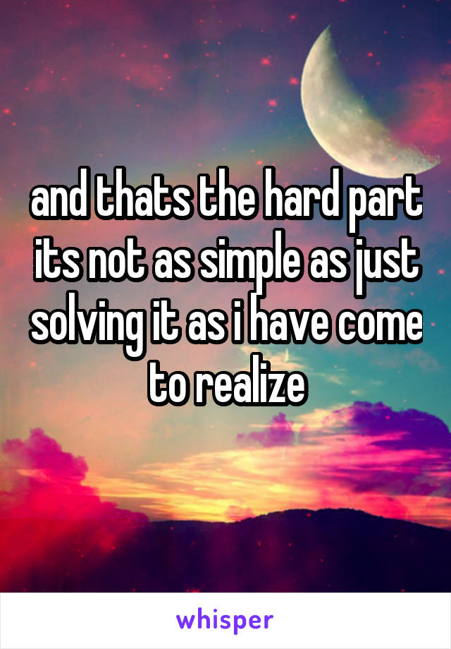 and thats the hard part its not as simple as just solving it as i have come to realize
