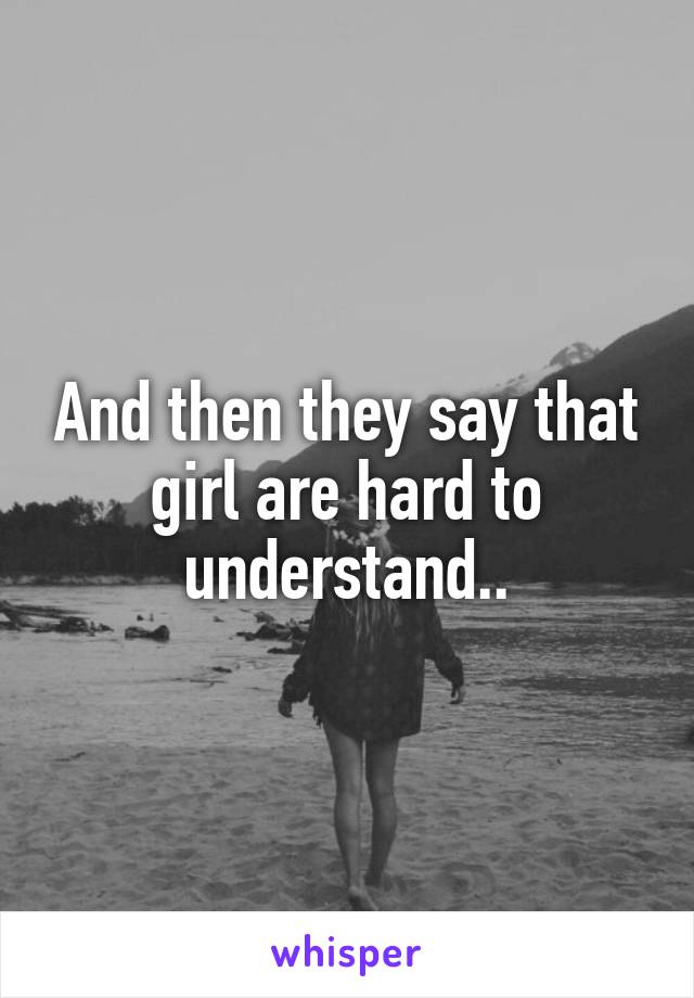 And then they say that girl are hard to understand..