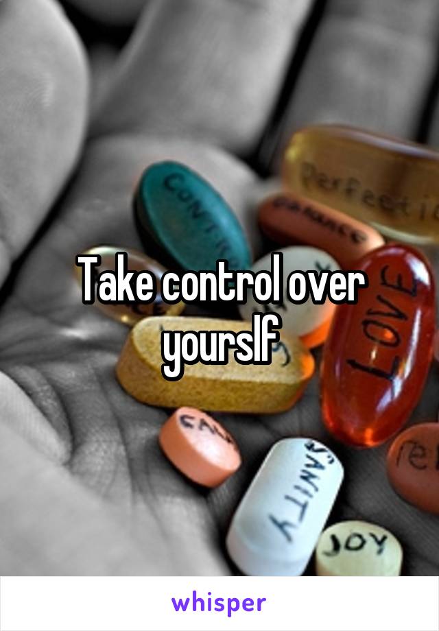 Take control over yourslf