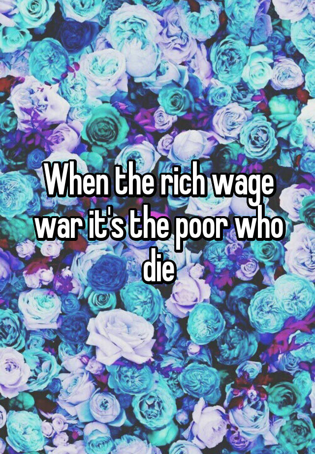 when-the-rich-wage-war-it-s-the-poor-who-die