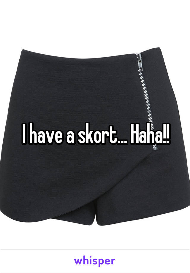 I have a skort... Haha!!