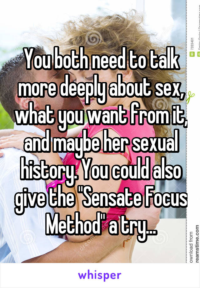 You both need to talk more deeply about sex, what you want from it, and maybe her sexual history. You could also give the "Sensate Focus Method" a try...