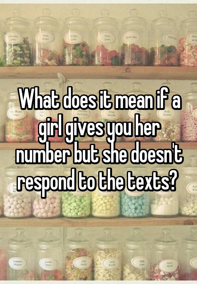 What Does It Mean If A Girl Gives You Her Number But She Doesnt Respond To The Texts