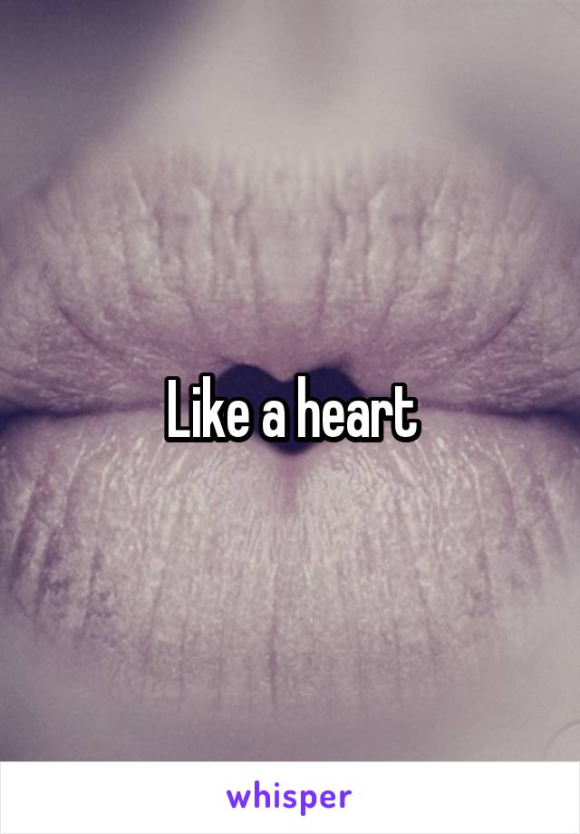 Like a heart