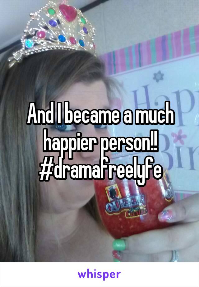 And I became a much happier person!!
#dramafreelyfe