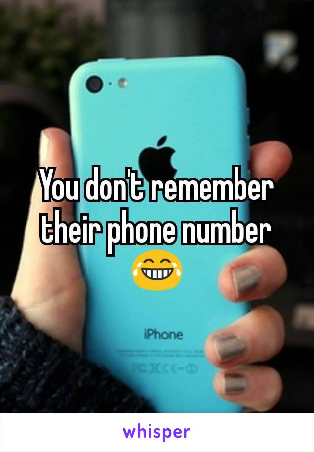 You don't remember their phone number 😂