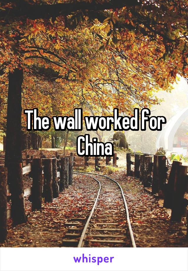 The wall worked for China