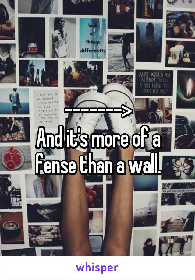 ------->
And it's more of a fense than a wall.