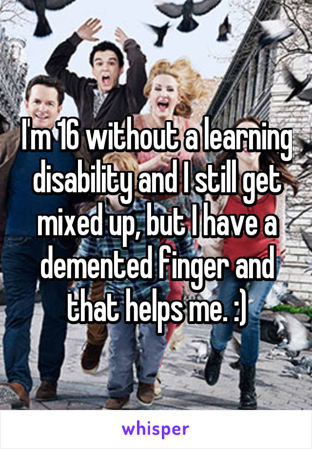I'm 16 without a learning disability and I still get mixed up, but I have a demented finger and that helps me. :)