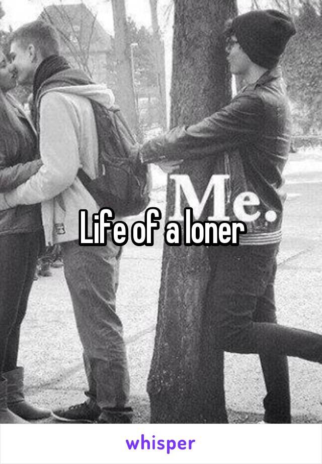 Life of a loner