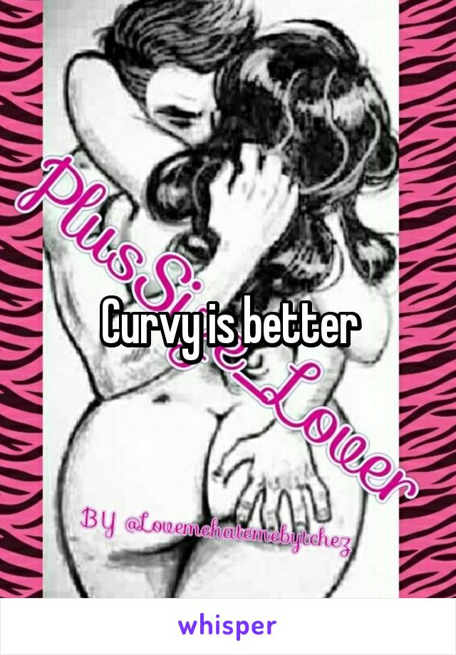 Curvy is better