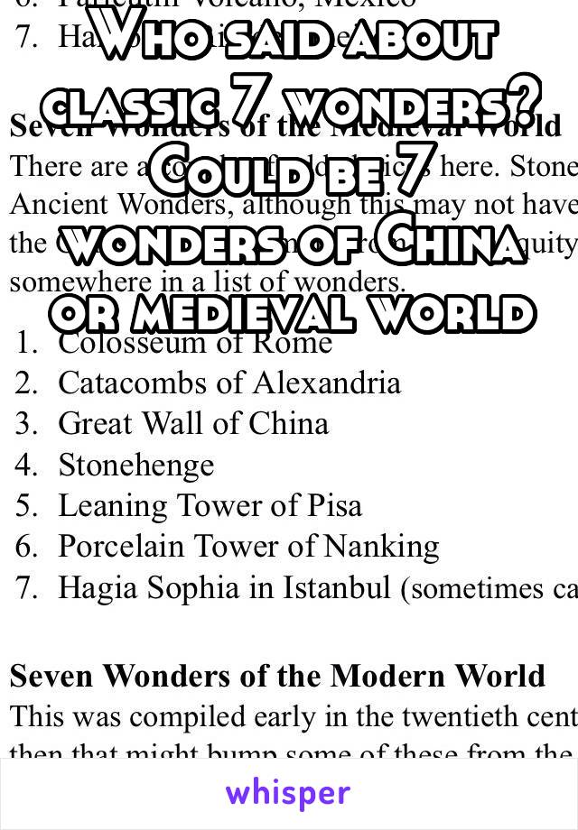 Who said about classic 7 wonders? Could be 7 wonders of China or medieval world






