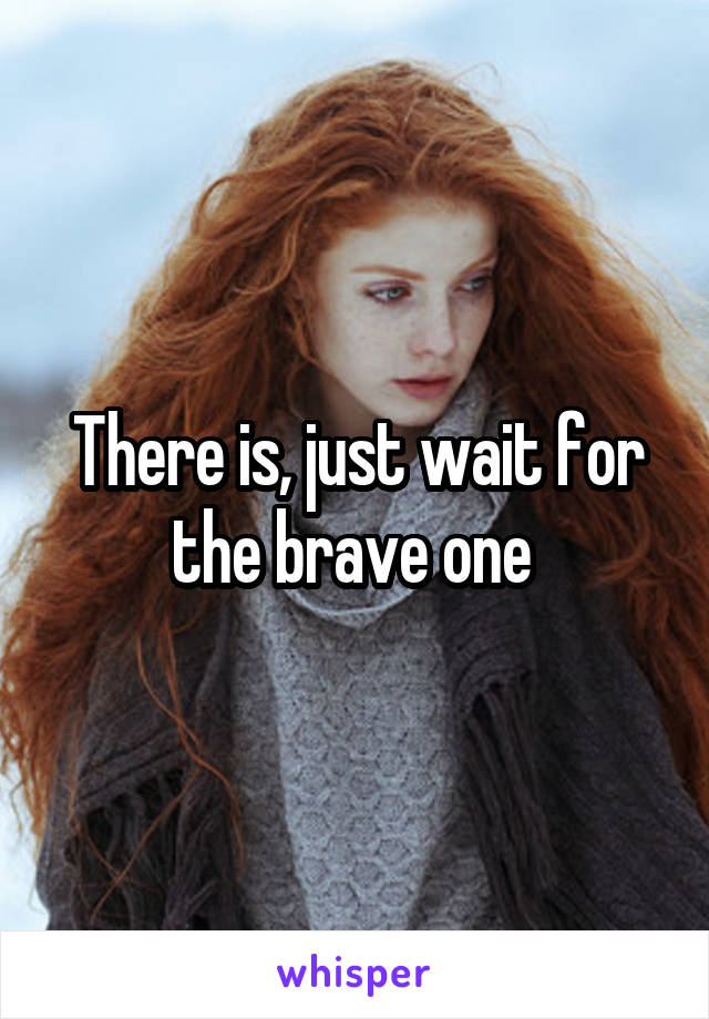 There is, just wait for the brave one 