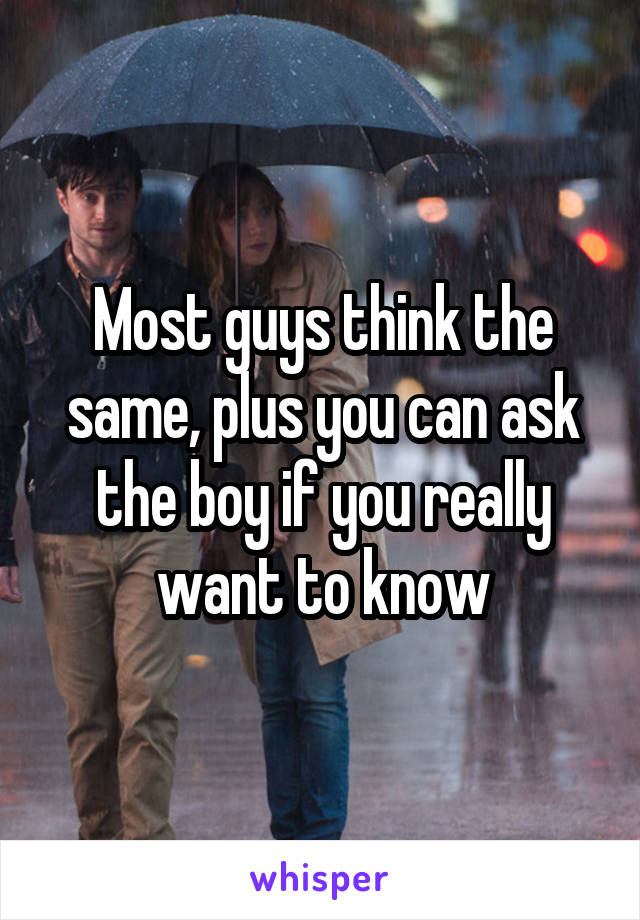 Most guys think the same, plus you can ask the boy if you really want to know