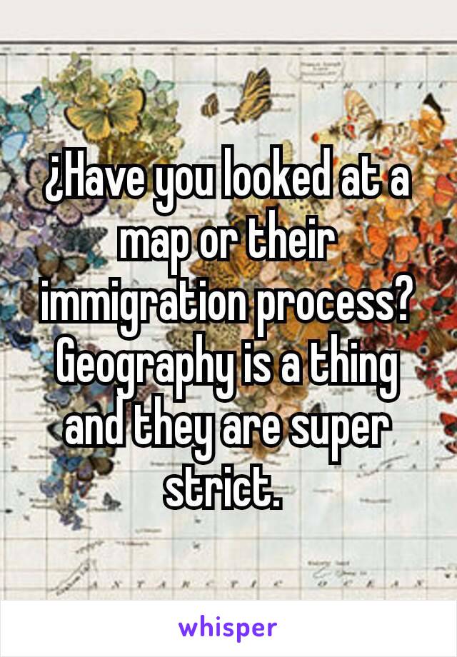 ¿Have you looked at a map or their immigration process? Geography is a thing and they are super strict. 