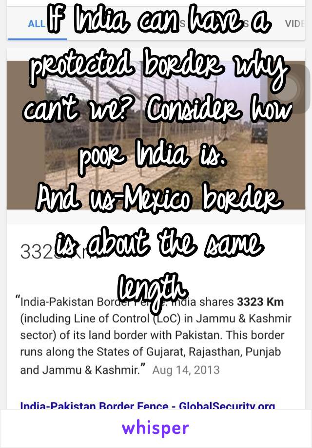 If India can have a protected border why can't we? Consider how poor India is. 
And us-Mexico border is about the same length 


