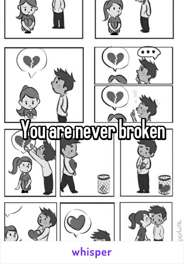 You are never broken